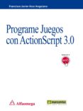 PROGRAME JUEGOS CON ACTIONSCRIPT 3.0 de ARCE ANGUIANO, FRANCISCO JAVIER 