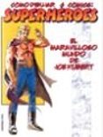 COMO DIBUJAR COMICS: SUPERHEROES di KUBERT, JOE 
