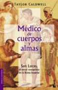 MEDICO DE CUERPOS Y ALMAS: SAN LUCAS, EL TERCER EVANGELISTA EN LA ROMA IMPERIAL di CALDWELL, TAYLOR 