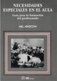 NECESIDADES ESPECIALES EN EL AULA: GUIA PARA LA FORMACION DEL PRO FESORADO de AINSCOW, MEL 