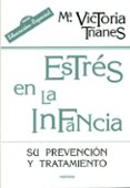 ESTRES EN LA INFANCIA: SU PREVENCION Y TRATAMIENTO (2 ED.) de TRIANES TORRES, MARIA VICTORIA 