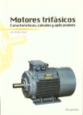 MOTORES TRIFASICOS. CARACTERISTICAS, CALCULO Y APLICACIONES di ROLDAN VILORIA, J. 