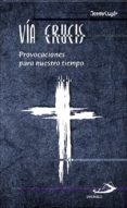 VIA CRUCIS: PROVOCACIONES PARA NUESTRO TIEMPO di VV.AA
