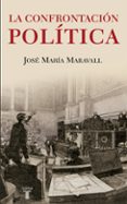 LA CONFRONTACION POLITICA de MARAVALL, JOSE MARIA 