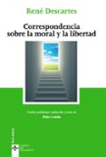 CORRESPONDENCIA SOBRE LA MORAL Y LA LIBERTAD de DESCARTES, RENE 