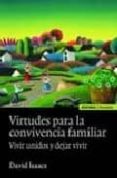 VIRTUDES PARA LA CONVIVENCIA FAMILIAR: VIVIR UNIDOS Y DEJAR VIVIR de ISAACS, DAVID 