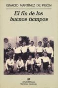 EL FIN DE LOS BUENOS TIEMPOS (2 ED.) de MARTINEZ DE PISON, IGNACIO 