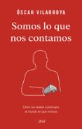 SOMOS LO QUE NOS CONTAMOS de VILARROYA, OSCAR 