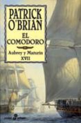 EL COMODORO (AUBREY Y MATURIN, XVII) de O`BRIAN, PATRICK 