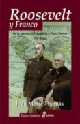ROOSEVELT Y FRANCO: DE LA GUERRA CIVIL ESPAOLA A PEARL HARBOR de THOMAS, JOAN MARIA 