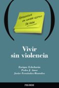 VIVIR SIN VIOLENCIA: APRENDER UN NUEVO ESTILO DE VIDA de ECHEBURUA, ENRIQUE  FERNANDEZ-MONTALVO, JAVIER  AMOR, PEDRO J. 