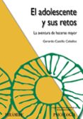 EL ADOLESCENTE Y SUS RETOS: LA AVENTURA DE HACERSE MAYOR de CASTILLO CEBALLOS, GERARDO 