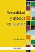 SEXUALIDAD Y AFECTOS EN LA VEJEZ de LOPEZ SANCHEZ, FELIX 
