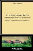 EL ESPEJO EMPAADO: SOBRE EL REALISMO Y EL TESTIMONIO (DESDE LA LITERATURA HISPANOAMERICANA) di URRUTIA, JORGE 