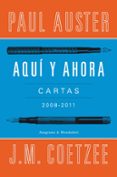 AQUI Y AHORA: CARTAS 2008-2011 de AUSTER, PAUL COETZEE, J.M. 