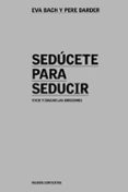 SEDUCETE PARA SEDUCIR de BACH, EVA  DARDER, PERE 