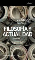 FILOSOFIA Y ACTUALIDAD: EL DEBATE de BADIOU, ALAIN  ZIZEK, SLAVOJ 