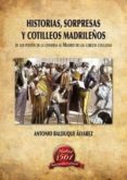 HISTORIAS, SORPRESAS Y COTILLEOS MADRILEOS de BALDUQUE ALVAREZ, ANTONIO 