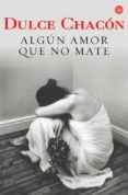ALGUN AMOR QUE NO MATE de CHACON, DULCE 