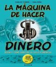 LA MAQUINA DE HACER DINERO: QUIENES Y COMO FABRICAN LAS CRISIS EC ONOMICAS de PEA, ONA  TORRES, CARLOS 