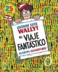 DONDE ESTA WALLY?: EL VIAJE FANTASTICO (25 AOS) de HANDFORD, MARTIN 