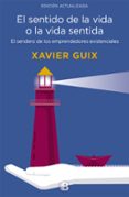 EL SENTIDO DE LA VIDA O LA VIDA SENTIDA: EL SENDERO DE LOS EMPRENDEDORES EXISTENCIALES de GUIX, XAVIER 