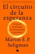 EL CIRCUITO DE LA ESPERANZA: EL VIAJE DE UN PSICOLOGO DE LA DESESPERANZA AL OPTIMISMO de SELIGMAN, MARTIN E.P. 