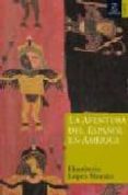 LA AVENTURA DEL ESPAOL EN AMERICA de LOPEZ MORALES, HUMBERTO 