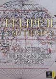 FELIPE II Y SU TIEMPO de FERNANDEZ ALVAREZ, MANUEL 