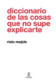 DICCIONARIO DE LAS COSAS QUE NO SUPE EXPLICARTE de MEJIDE, RISTO 