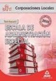 ESCALA DE ADMINISTRACION ESPECIAL. TEST COMUN. CORPORACIONES LOCA LES (4 ED.) de MARTOS NAVARRO, FERNANDO 