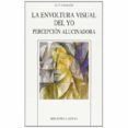 LA ENVOLTURA VISUAL DEL YO: PERCEPCION ALUCINADORA di LAVARELLO, JOSE MARIA 