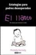EL LLANTO (ESTRATEGIAS PARA PADRES DESESPERADOS) de KENNEDY, MICHELLE 