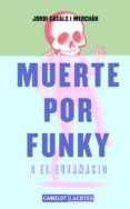 MUERTE POR FUNKY O EL EUTANASIO di CASALS I MERCHAN, JORDI 