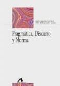 PRAGMATICA, DISCURSO Y NORMA di CARRASCO CANTOS, INES 