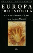 EUROPA PREHISTORICA: CAZADORES Y RECOLECTORES di RAMOS MUOZ, JOSE 