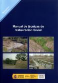 MANUAL DE TECNICAS DE RESTAURACION FLUVIAL (2 ED) di VV.AA. 