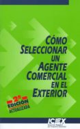 COMO SELECCIONAR UN AGENTE COMERCIAL EN EL EXTERIOR (2 ED.) di LLAMAZARES GARCIA-LOMAS, OLEGARIO 