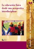 LA EDUCACION FISICA DESDE UNA PERSPECTIVA INTERDISCIPLINAR di VV.AA. 