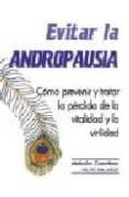 EVITAR LA ANDROPAUSIA: COMO PREVENIR Y TRATAR LA PERDIDA DE LA VI TALIDAD Y LA VIRILIDAD di CARRUTHERS, MALCOLM 