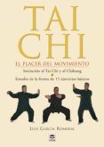 TAI CHI: EL PLACER DEL MOVIMIENTO (INICIACION AL TAI CHI Y AL CHI KUNG. ESTUDIO DE LA FORMA DE 15 EJERCICIOS BASICOS) di GARCIA ROMERAL, LUIS 