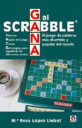 GANA AL SCRABBLE. EL JUEGO DE PALABRAS MAS DIVERTIDO Y POPULAR DE L MUNDO di LOPEZ LLEBOR, M ROSA 