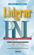 LIDERAR CON PNL: LAS HABILIDADES ESENCIALES PARA EL LIDERAZGO PUE DEN APRENDERSE di O`CONNOR, JOSEPH 