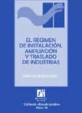 EL REGIMEN DE INSTALACION, AMPLIACION Y TRASLADO DE INDUSTRIAS de BLASCO DIAZ, JOSE LUIS 