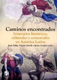 CAMINOS ENCONTRADOS. ITINERARIOS HISTORICOS, CULTURALES Y COMERCI ALES EN AMERICA LATINA (COL. AMERICA 16) de FELIU, JOAN 