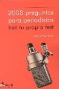 2000 PREGUNTAS PARA PERIODISTAS: HAZ TU PROPIO TEST di BARNES, JORGE SANTIAGO 