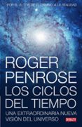 CICLOS DEL TIEMPO: UNA EXTRAORDINARIA NUEVA VISION DEL UNIVERSO de PENROSE, ROGER 