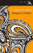 LA PIEDRA DE MOLER de DRABBLE, MARGARET 