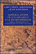 HISTORIA DE AMERICA LATINA: DE LOS ORIGENES A LA INDEPENDENCIA (I ): AMERICA LATINA Y LA CONSOLIDACION DEL ESPACIO COLONIAL di GARAVAGLIA, JUAN CARLOS  MARCHENA, JUAN 