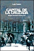 CAPITAL DE LA CRUZADA: BURGOS DURANTE LA GUERRA CIVIL di CASTRO, LUIS 